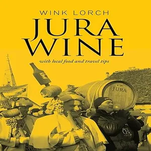 Jura Wine With Local Food and Travel Tips – Wink Lorch